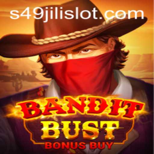 BanditBustBonusBuy: Unveiling the Excitement of 49jili Slot Adventure